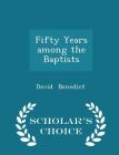 Fifty Years Among the Baptists - Scholar's Choice Edition Cover Image
