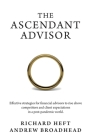 The Ascendant Advisor: Effective strategies for financial advisors to rise above competitors and client expectations in a post-pandemic world By Richard Heft, Andrew Broadhead Cover Image