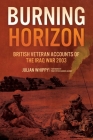 Burning Horizon: British Veteran Accounts of the Iraq War, 2003 By Julian Whippy, Peter Caddick-Adams (Foreword by) Cover Image