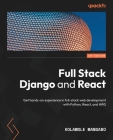 Full Stack Django and React: Get hands-on experience in full-stack web development with Python, React, and AWS By Kolawole Mangabo Cover Image