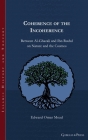 Coherence of the Incoherence: Between Al-Ghazali and Ibn Rushd on Nature and the Cosmos (Islamic History and Thought #33) Cover Image