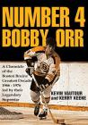 Number 4 Bobby Orr: A Chronicle of the Boston Bruins' Greatest Decade 1966-1976 Led by Their Legendary Superstar By Kevin Vautour, Kerry Keene Cover Image