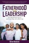 Fatherhood Is Leadership: Your Playbook for Success, Self-Leadership, and a Richer Life By Devon Bandison Cover Image