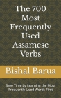 The 700 Most Frequently Used Assamese Verbs: Save Time by Learning the Most Frequently Used Words First Cover Image