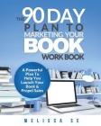 The 90 Day Plan to Marketing Your Book - Workbook By Melissa Se Cover Image