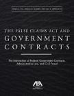 The False Claims ACT and Government Contracts: The Intersection of Federal Government Contracts, Administrative Law, and Civil Fraud By Brian A. Hill (Editor), Marcia G. Madsen (Editor), Gail D. Zirkelbach (Editor) Cover Image