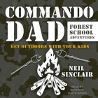 Commando Dad: Forest School Adventures: Get Outdoors with Your Kids By Neil Sinclair, Matthew Lloyd Davies (Read by) Cover Image