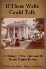If These Walls Could Talk: A History of the Chenoweth Farm Manor House Cover Image