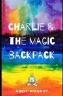 Charlie & The Magic Backpack Cover Image