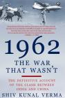 1962: The War That Wasn't By Shiv Kunal Verma Cover Image