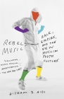Rebel Music: Race, Empire, and the New Muslim Youth Culture Cover Image