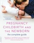 Pregnancy, Childbirth, and the Newborn: The Complete Guide By Penny Simkin, Janet Whalley, RN, Ann Keppler, RN, Janelle Durham, April Bolding Cover Image