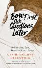 Bow First, Ask Questions Later: Ordination, Love, and Monastic Zen in Japan Cover Image