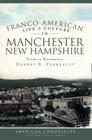 Franco-American Life & Culture in Manchester, New Hampshire: Vivre La Différence (American Chronicles (History Press)) By Robert B. Perreault Cover Image