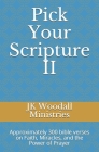 Pick Your Scripture II: Approximately 300 bible verses on Faith, Miracles, and the Power of Prayer Cover Image