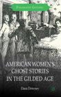 American Women's Ghost Stories in the Gilded Age (Palgrave Gothic) By D. Downey Cover Image