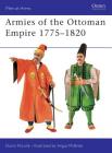 Armies of the Ottoman Empire 1775–1820 (Men-at-Arms) By David Nicolle, Angus McBride (Illustrator) Cover Image