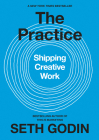 The Practice: Shipping Creative Work By Seth Godin Cover Image