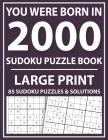 Large Print Sudoku Puzzle Book: You Were Born In 2000: A Special Easy To Read Sudoku Puzzles For Adults Large Print (Easy to Read Sudoku Puzzles for S Cover Image