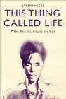 This Thing Called Life: Prince, Race, Sex, Religion, and Music By Joseph Vogel Cover Image