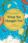 What We Hunger for: Refugee and Immigrant Stories about Food and Family By Sun Yung Shin (Editor) Cover Image