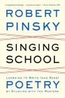 Singing School: Learning to Write (and Read) Poetry by Studying with the Masters By Robert Pinsky Cover Image