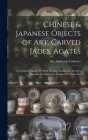 Chinese & Japanese Objects of Art, Carved Jades, Agates: Carved Jades, Agates & Other Precious Hardstones, Jewelry, Brocades & Ornaments, Ivories, Por By Inc Anderson Galleries (Created by) Cover Image