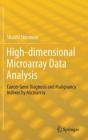 High-Dimensional Microarray Data Analysis: Cancer Gene Diagnosis and Malignancy Indexes by Microarray By Shuichi Shinmura Cover Image