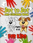 Dot to Dot and Coloring Book for Kids Ages 4-8: Connects The Dots Coloring Book for Children, Boys and Girls - Homeschooling Activity Workbook for Son By Akash Publications Cover Image