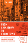 From Chinatown to Every Town: How Chinese Immigrants Have Expanded the Restaurant Business in the United States By Zai Liang Cover Image