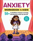Anxiety Workbook for Kids: 50+ Fun Mindfulness Activities to Feel Calm, Build Awareness, and Be Your Best Self By Amy Nasamran Cover Image