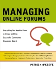 Managing Online Forums: Everything You Need to Know to Create and Run Successful Community Discussion Boards Cover Image