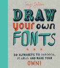Draw Your Own Fonts: 30 alphabets to scribble, sketch, and make your own! By Tony Seddon Cover Image