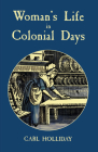 Woman's Life in Colonial Days By Carl Holliday Cover Image