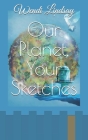 Our Planet, Your Sketches By Wendi Jayne Lindsay Cover Image