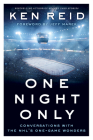 One Night Only: Conversations with the Nhl's One-Game Wonders By Ken Reid, Jeff Marek (Foreword by) Cover Image