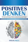 Positives Denken: Theoretisch-praktischer Leitfaden zur Beseitigung von Overthinking, zur Linderung von Ängsten und zur Erlangung von ge Cover Image