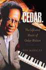 Cedar: The Life and Music of Cedar Walton (North Texas Lives of Musician Series #18) By Ben Markley Cover Image