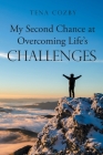 My Second Chance at Overcoming Life's Challenges By Tena Cozby Cover Image