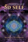 Mastering Your 5D Self: Tools to Create a New Reality By Maureen J. St. Germain Cover Image