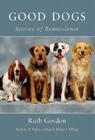 Good Dogs: Stories of Benevolence By Ruth Gordon Cover Image