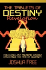 The Tablets of Destiny Revelation: How Long-Lost Anunnaki Wisdom Can Change The Fate of Humanity By Joshua Free, Reed Penn (Foreword by) Cover Image