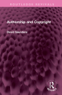 Authorship and Copyright (Routledge Revivals) By David Saunders Cover Image