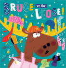 Bruce on the Loose! By Hope Bicknell, Edward Miller (Illustrator) Cover Image
