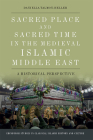 Sacred Place and Sacred Time in the Medieval Islamic Middle East: A Historical Perspective (Edinburgh Studies in Classical Islamic History and Culture) Cover Image