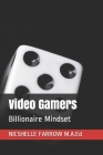Video Gamers: Billionaire Mindset By Nicshelle Farrow M. a. Ed Cover Image