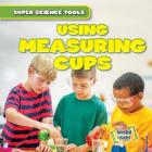 Using Measuring Cups (Super Science Tools) Cover Image