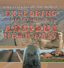 Exploring the Life, Myth, and Art of the Ancient Near East (Civilizations of the World) By Michael Kerrigan, Alan Lothian, Piers Vitebsky Cover Image