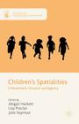 Children's Spatialities: Embodiment, Emotion and Agency (Studies in Childhood and Youth) By Julie Seymour (Editor), Abigail Hackett (Editor), Lisa Procter (Editor) Cover Image