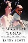 A Singular Woman: The Untold Story of Barack Obama's Mother Cover Image